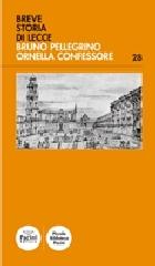 Breve storia di Lecce di Bruno Pellegrino, Ornella Confessore edito da Pacini Editore