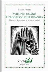 Sviluppo umano e progresso dell'umanità. Herbert Spencer e le scienze sociali di Lino Rossi edito da Scriptaweb