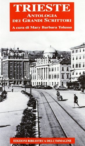 Trieste. Antologia dei grandi scrittori edito da Biblioteca dell'Immagine