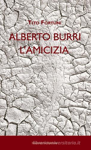 Alberto Burri. L'amicizia di Tito Fortuni edito da Maschietto Editore