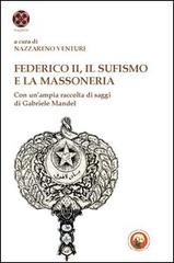 Federico II, il sufismo e la massoneria. Con un'ampia raccolta di saggi di Gabriele Mandel edito da Tipheret