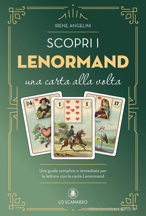 Scopri i Lenormand una carta alla volta. Una guida semplice e immediata per le letture con le carte Lenormand di Irene Angelini edito da Lo Scarabeo
