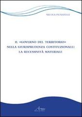 Il «governo del territorio» nella giurisprudenza costituzionale. La recessività materiale di Nicola Pignatelli edito da Il Campano
