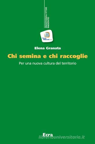 Chi semina e chi raccoglie. Per una nuova cultura del territorio di Elena Granata edito da Ecra