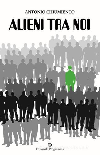 Alieni tra noi di Antonio Chiumiento - 9788866431039 in Ufo ed  extraterrestri