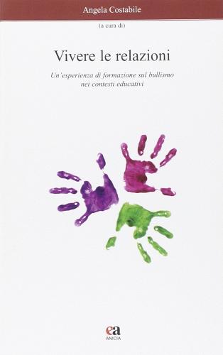 Vivere le relazioni. Un'esperienza di formazione sul bullismo nei contesti educativi di Angela Costabile edito da Anicia (Roma)