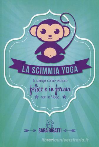 La scimmia yoga. Ti spiega come essere felice e in forma con lo yoga di Sara Bigatti edito da Ultra
