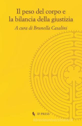 Il peso del corpo e la bilancia della giustizia edito da If Press