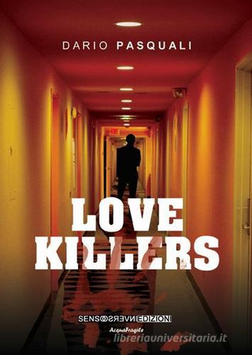 Love killers di Dario Pasquali edito da Sensoinverso Edizioni