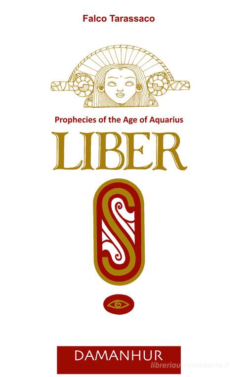 Liber «S». Prophecies of the age of aquarius di Falco Tarassaco edito da Damanhur