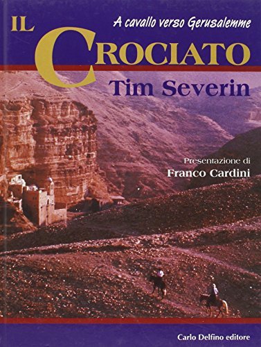 Il crociato. A cavallo verso Gerusalemme di Tim Severin edito da Carlo Delfino Editore