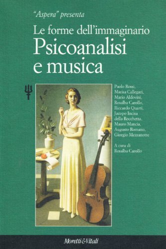 Psicoanalisi e musica. Le forme dell'immaginario edito da Moretti & Vitali