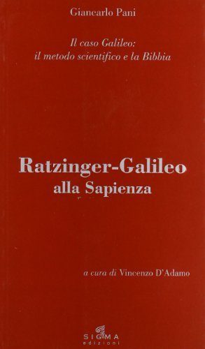 Ratzinger-Galileo alla Sapienza. Il caso Galileo: il metodo scientifico e la Bibbia di Giancarlo Pani edito da Pietro Vittorietti