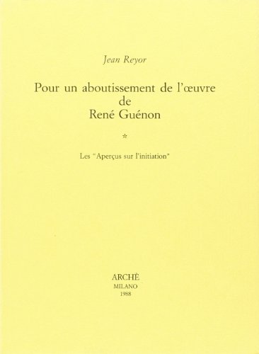Pour un aboutissement de l'oeuvre de René Guénon vol.1 di Jean Reyor edito da Arché