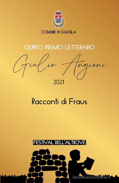 5° Premio letterario Giulio Angioni. 2021. Racconti di Fraus edito da Janus (Cagliari)