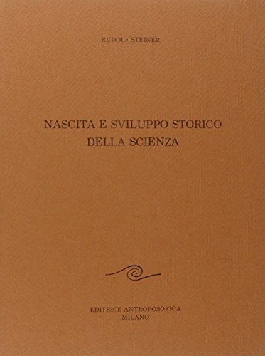 Nascita e sviluppo storico della scienza di Rudolf Steiner edito da Editrice Antroposofica