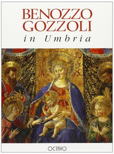 Benozzo Gozzoli in Umbria di Anna Padoa Rizzo edito da Octavo