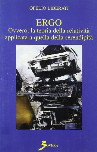 Ergo ovvero la teoria della relatività applicata a quella della serendipità di Ofelio Liberati edito da Sovera Edizioni