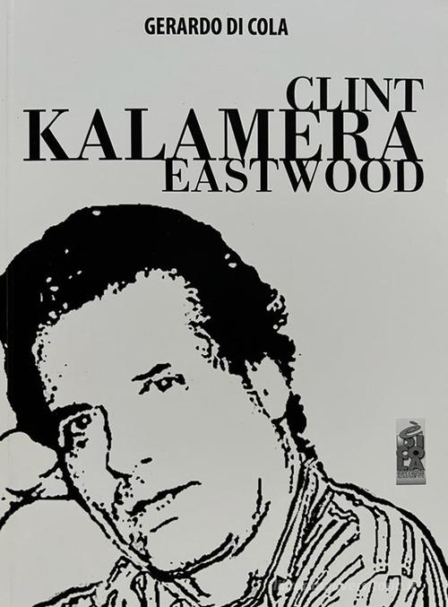 Clint Kalamera Eastwood di Gerardo Di Cola edito da Edicola