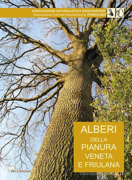 Alberi della pianura veneto friulana edito da Adle