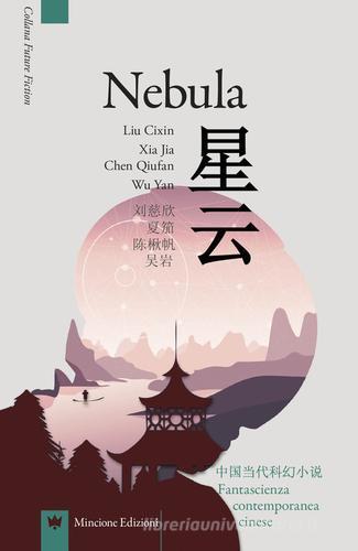 Nebula. Fantascienza contemporanea cinese. Ediz. italiana e cinese edito da Mincione Edizioni