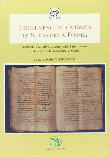 I documenti dell'Abbazia di S. Erasmo a Formia. Rubrica delle carte appartenenti al Monastero di S. Erasmo di Castellone di Gaeta edito da Caramanica