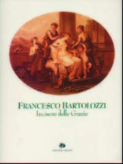Francesco Bartolozzi incisore delle Grazie. Catalogo della mostra (Roma, 1995; Lisbona, 1996) edito da Artemide