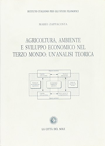 Agricoltura, ambiente e sviluppo economico nel Terzo mondo: un'analisi teorica di Mario Zappacosta edito da La Città del Sole