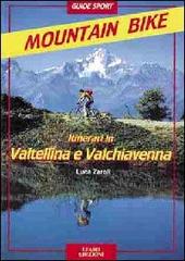 Itinerari di mountain-bike in Valtellina e Valchiavenna di Luca Zaroli edito da Lyasis