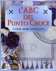 L' ABC del punto croce di Liliana Babbi Cappelletti edito da La Biblioteca