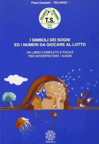 I simboli dei sogni ed i numeri da giocare al lotto di Piera Gastaldi edito da Psiche 2