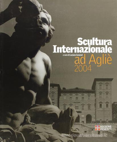Scultura internazionale ad Agliè 2004. Ediz. italiana e inglese edito da Ferrero Marianna Editore