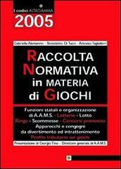 Raccolta normativa in materia di giochi di Gabriella Alemanno, Benedetto Di Tucci, Antonio Tagliaferri edito da Altagamma