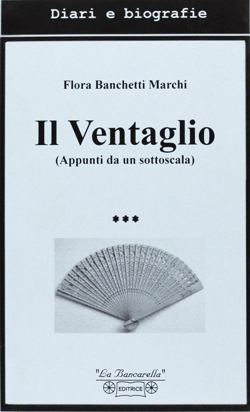 Il ventaglio. Appunti da un sottoscala di Flora Banchetti Marchi edito da La Bancarella (Piombino)