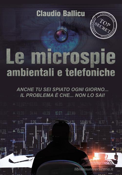 Le microspie ambientali e telefoniche di Claudio Ballicu edito da Youcanprint