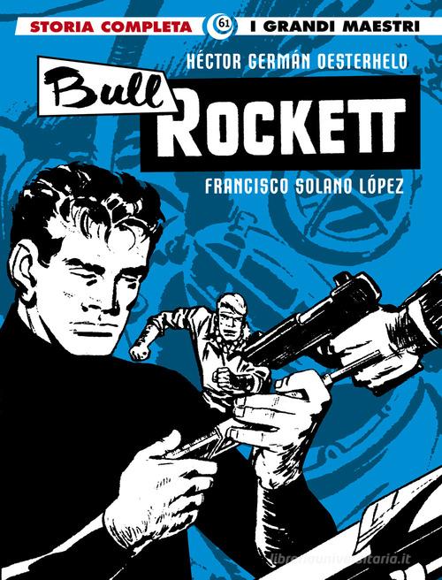 Bull Rockett di Héctor Germán Oesterheld, Francisco Solano Lopez edito da Editoriale Cosmo