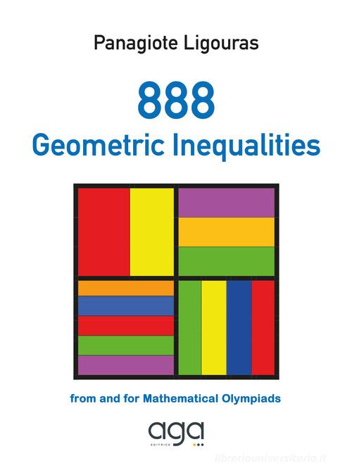 888 geometric inequalities. From and for Mathematical Olympiads di Panagiote Ligouras edito da AGA Editrice