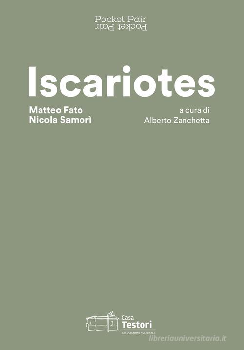 Iscariotes. Matteo Fato e Nicola Samorì. Ediz. italiana e inglese edito da Casa Testori