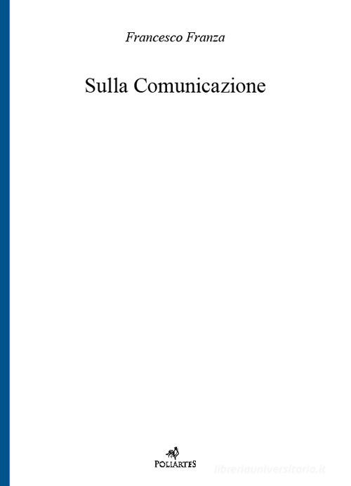 Sulla comunicazione di Francesco Franza edito da Poliartes Edizioni