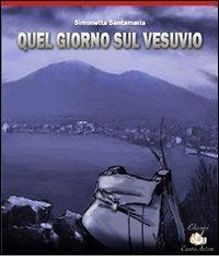 Quel giorno sul Vesuvio di Simonetta Santamaria edito da Cento Autori