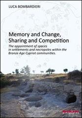 Memory anf change, sharing and competition. The appointment of spaces in settlements and necropoles within the bronze age cypriot communities di Luca Bombardieri edito da Munari