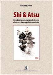 Shi & Atsu. Metodo di manipolazione letteraria alla ricerca di un riequilibrio umoristico! di Roberto Sironi edito da Cavinato