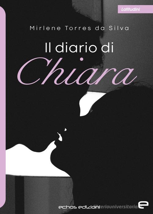 Il diario di Chiara di Mirlene Torres da Silva edito da Echos Edizioni