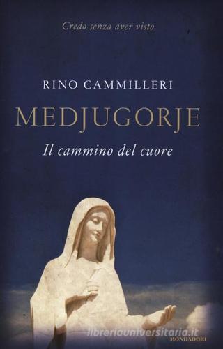 Medjugorie. Il cammino del cuore di Rino Cammilleri edito da Mondadori