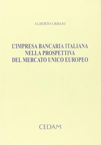 L' impresa bancaria italiana nella prospettiva del mercato unico europeo di Alberto Urbani edito da CEDAM