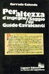 Per altezza d'ingegno. Saggio su Guido Cavalcanti di Corrado Calenda edito da Liguori