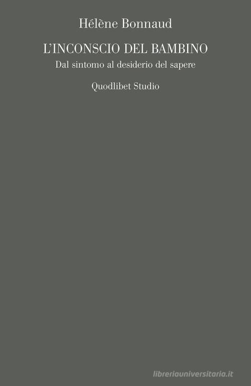 L'inconscio del bambino. Dal sintomo al desiderio del sapere di Hélène Bonnaud edito da Quodlibet