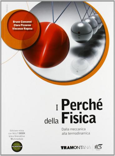 I perché della fisica. Per il triennio delle Scuole superiori. Con DVD. Con e-book. Con espansione online vol.1 di Bruno Consonni, Clara Pizzorno, Vincenzo Ragusa edito da Tramontana