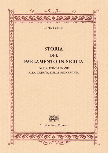 Storia del Parlamento in Sicilia (rist. anast. Torino, 1887) di Carlo Calisse edito da Forni