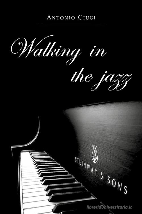 Walking in the jazz di Antonio Ciuci edito da Youcanprint